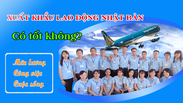 Đi xuất khẩu lao động Nhật Bản có tốt không?