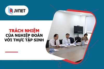 Tìm hiểu trách nhiệm của nghiệp đoàn đối với thực tập sinh
